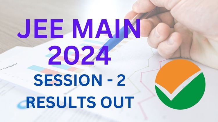JEE Mains 2024 Session 2 Results Are Out: What You Need to Know!