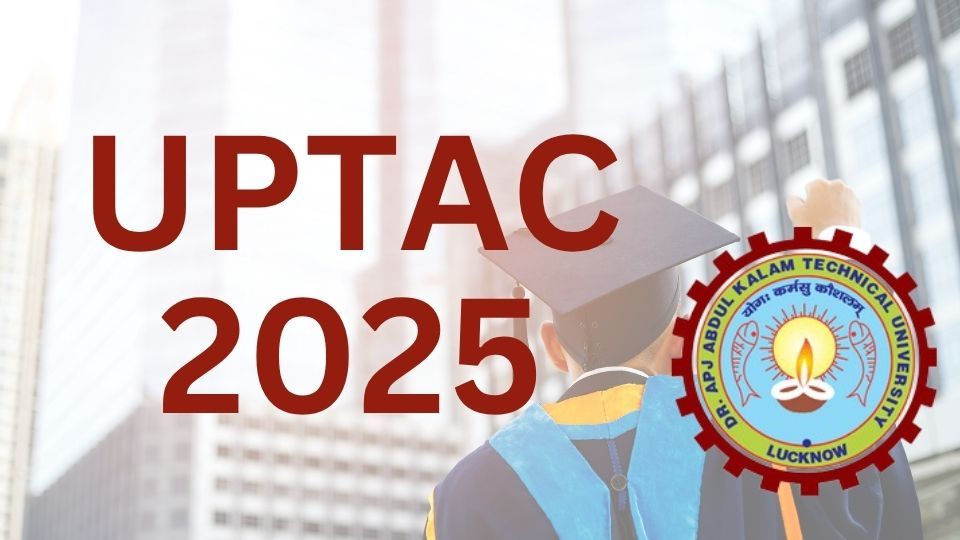 AKTU Begins UPTAC Registrations for BTech Admissions 2025: 27th May To 30th June